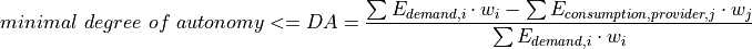 minimal~degree~of~autonomy <= DA = \frac{\sum E_{demand,i} \cdot w_i - \sum E_{consumption,provider,j} \cdot w_j}{\sum E_{demand,i} \cdot w_i}