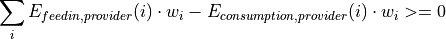 \sum_{i} {E_{feedin, provider} (i) \cdot w_i - E_{consumption, provider} (i) \cdot w_i} >= 0