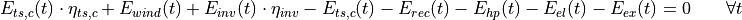 E_{ts,c}(t) \cdot \eta_{ts,c} + E_{wind}(t) + E_{inv}(t) \cdot \eta_{inv} - E_{ts,c}(t) - E_{rec}(t) - E_{hp}(t) - E_{el}(t) - E_{ex}(t) = 0 \qquad  \forall t