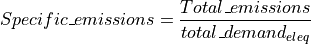 Specific\_emissions &= \frac{Total\_emissions}{total\_demand_{eleq}}