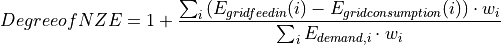 Degree of NZE &= 1 + \frac{\sum_{i} {(E_{grid feedin}(i) - E_{grid consumption} (i) )\cdot w_i}}{\sum_i {E_{demand, i} \cdot w_i}}